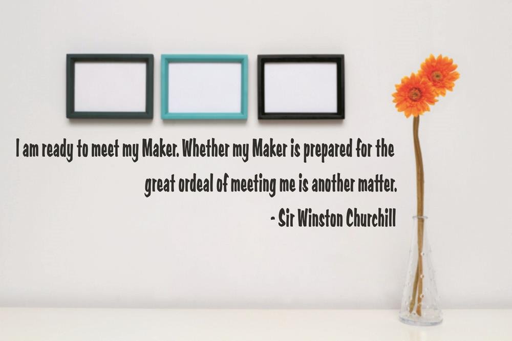 Vinyl Wall Decal Sticker - Sir Winston Churchill Quote 'I'm Ready to Meet My Maker' - 6 x 40 Inches Black - Home Office Decor, Living Room Art, Bedroom Inspiration