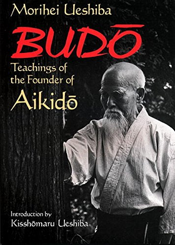 Budo: Teachings of the Founder of Aikido by Morihei Ueshiba - Martial Arts Philosophy Book for Aikido Practitioners & Self-Discovery Seekers - Perfect for Dojo Training & Spiritual Growth