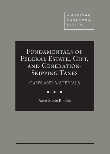 Fundamentals of Federal Estate, Gift, and Generation-Skipping Taxes: Cases and Materials (American Casebook Series) - Essential Textbook for Law Students & Tax Professionals | Estate Planning Reference Guide