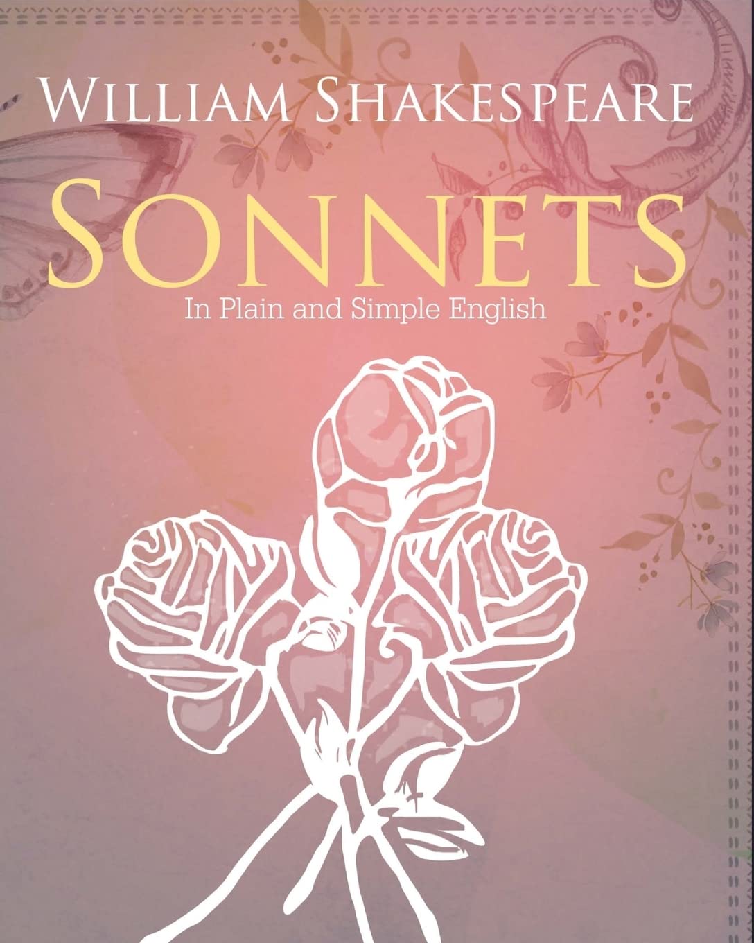 Shakespeare's Sonnets Translated to Modern English - Easy to Read & Understand for Students, Book Clubs & Literature Lovers