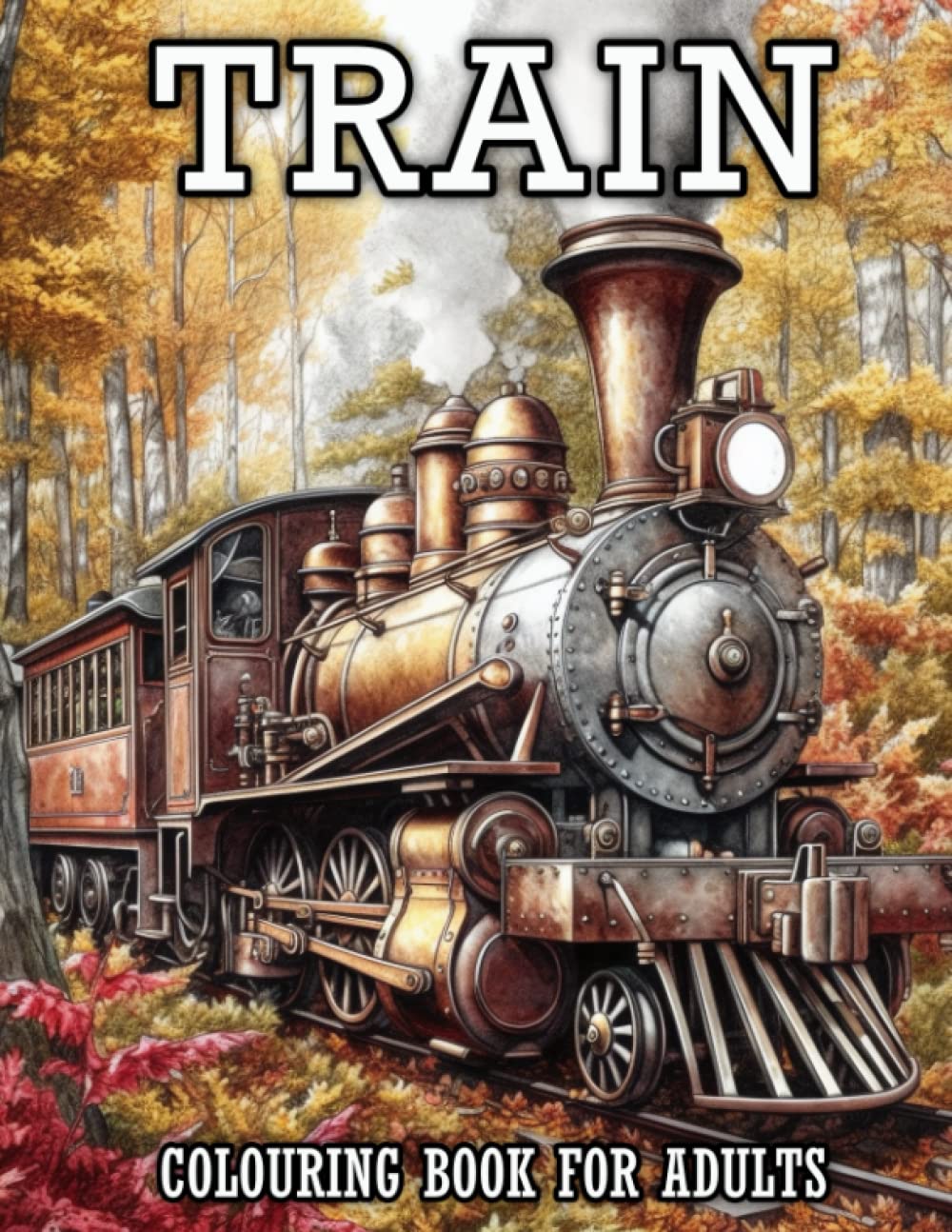 Train Coloring Book for Adults - Relaxing Steam Engines, Locomotives, Trams & Electric Trains Designs | Stress Relief Art Therapy for Anxiety & Mindfulness