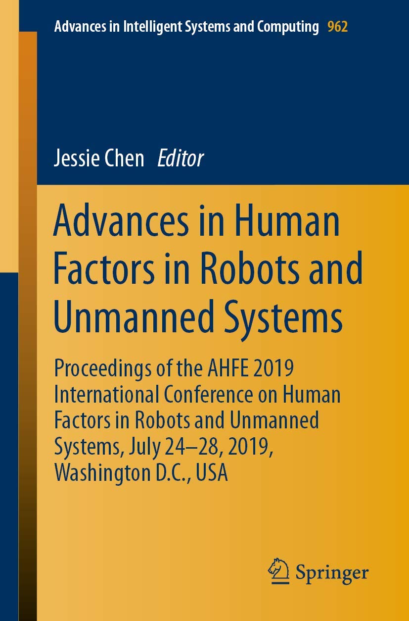 Advances in Human Factors in Robots and Unmanned Systems: AHFE 2019 Conference Proceedings | Robotics AI Research | Applications for Military, Healthcare & Industrial Automation
