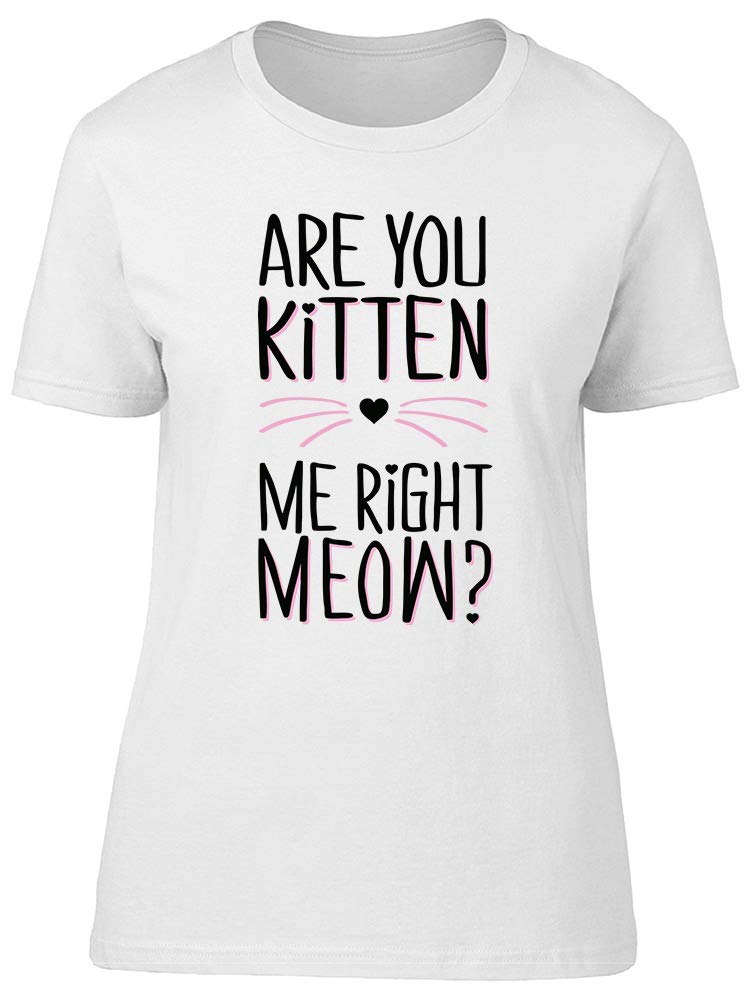 Funny Cat Lover T-Shirt for Women - 'Are You Kitten Me Right Meow' Graphic Tee - Perfect for Casual Wear, Cat Parties & Gift Giving