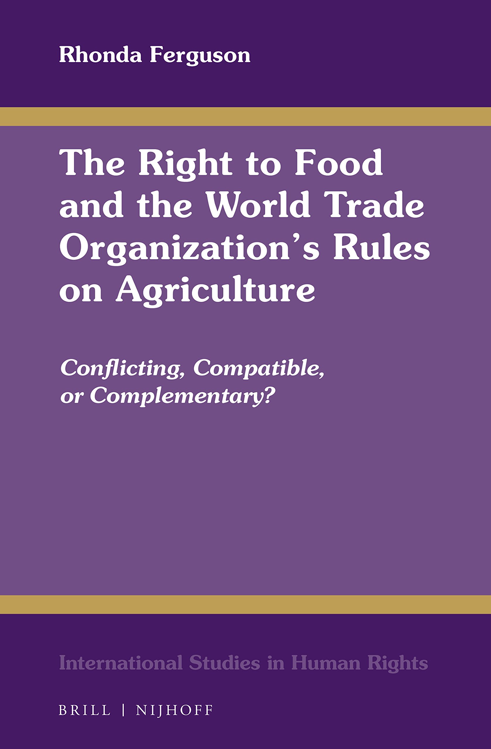 The Right to Food and WTO Agriculture Rules: Legal Analysis & Global Impact | International Human Rights Studies Vol. 123 | For Academics, Policy Makers & Trade Professionals