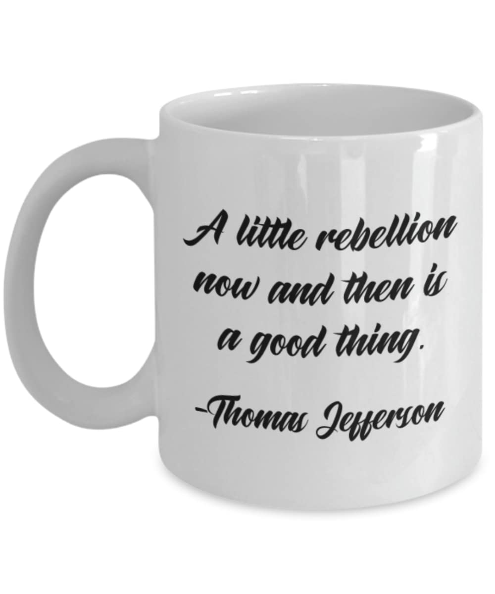 Thomas Jefferson Quote Coffee Mug - 'A Little Rebellion Now And Then Is A Good Thing' Funny Inspirational Ceramic Cup - Perfect for Office, Home & Political Humor Gifts