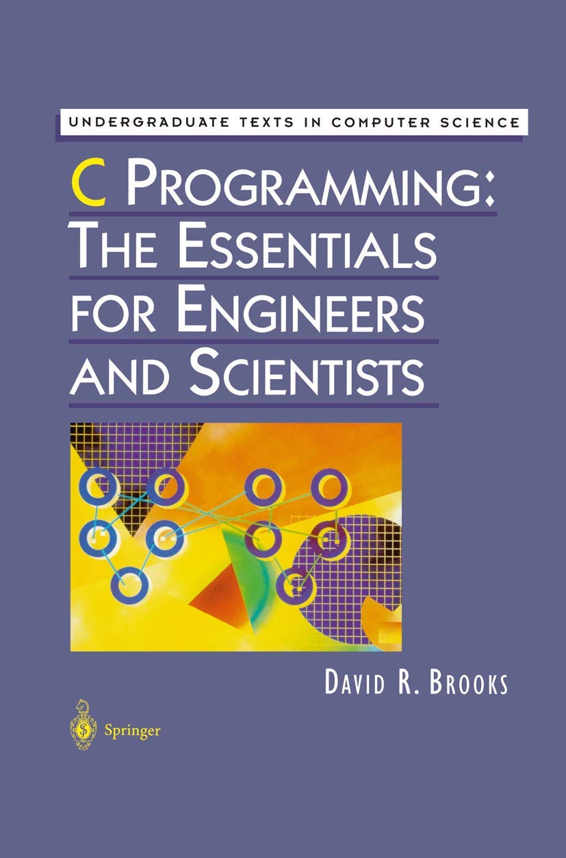 C Programming for Engineers and Scientists: Essential Guide with Practical Examples | Learn Coding for Engineering & Scientific Applications | Undergraduate Computer Science Textbook