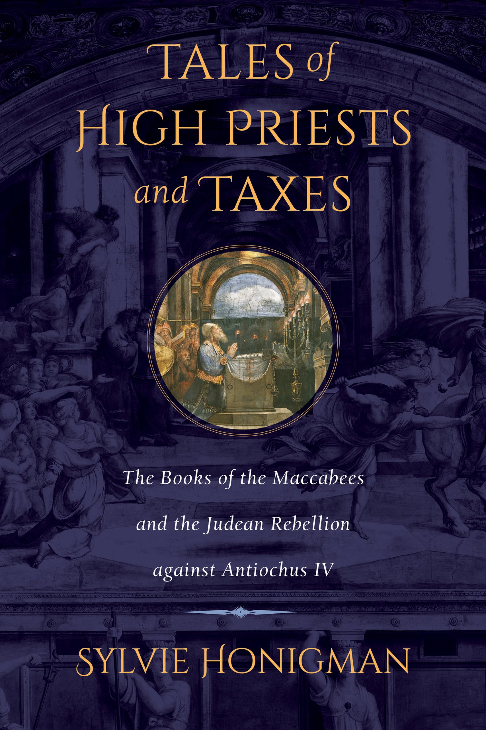The Books of the Maccabees: Judean Rebellion Against Antiochos IV - Volume 56 (Hellenistic Culture & Society) | Ancient Jewish History, Religious Studies & Biblical Scholarship | Perfect for Academic Research & Theology Students