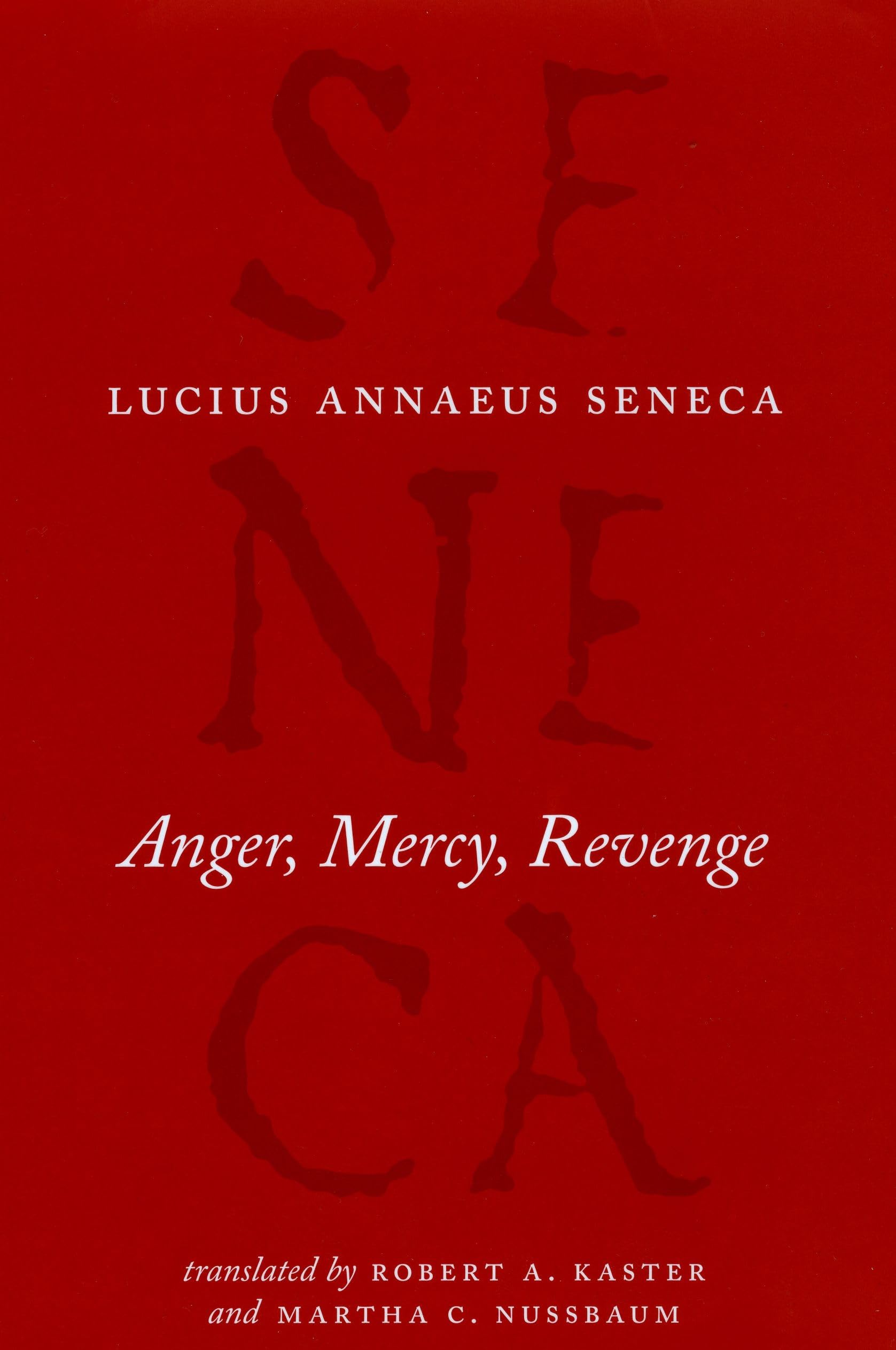 Anger, Mercy, Revenge: The Complete Works of Lucius Annaeus Seneca | Ancient Roman Philosophy Books for Self-Improvement & Stoic Wisdom | Perfect for History Buffs & Philosophy Students