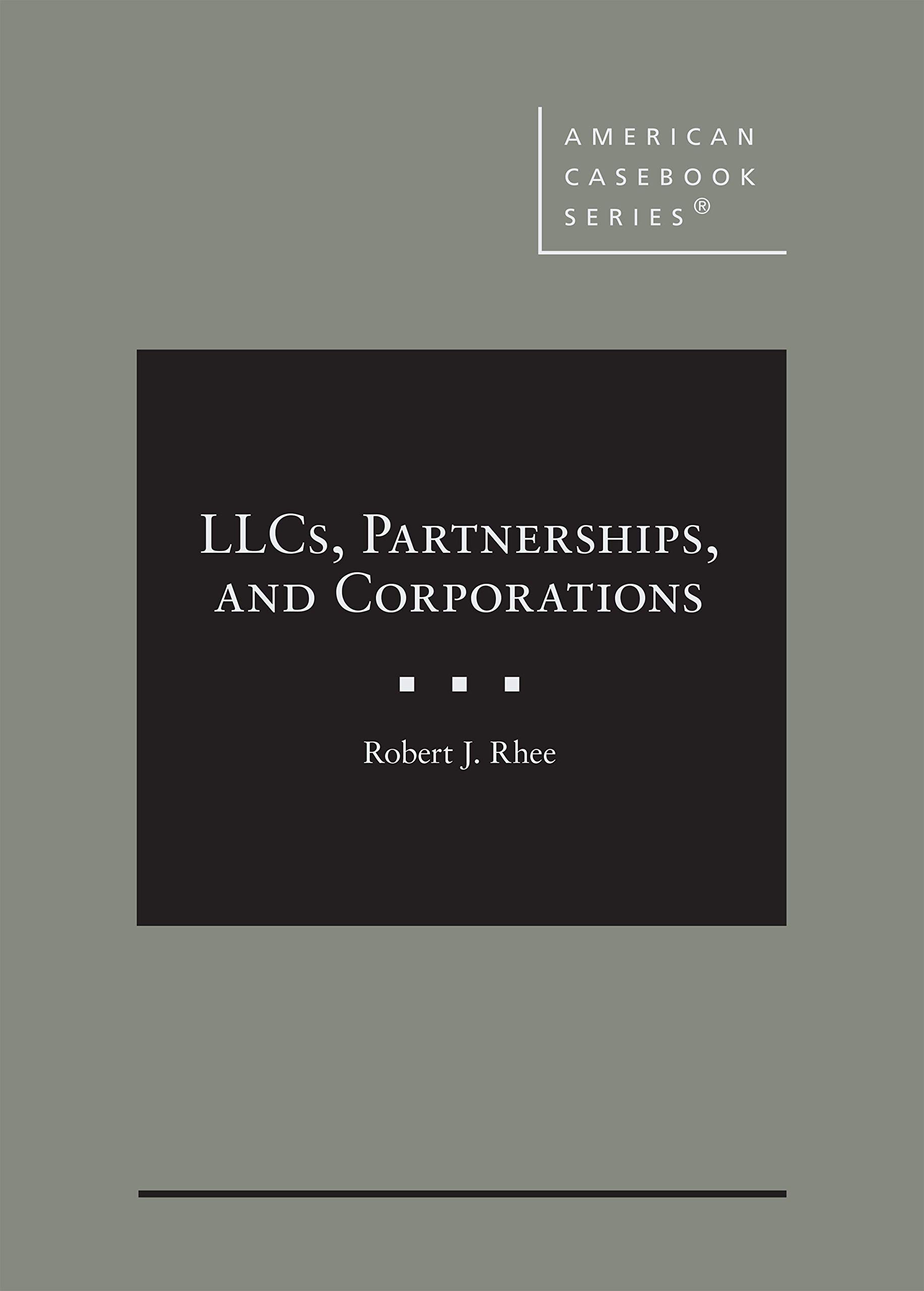 LLCs, Partnerships, and Corporations - American Casebook Series | Business Law Textbook for Legal Studies & Corporate Governance | Perfect for Law Students & Professionals