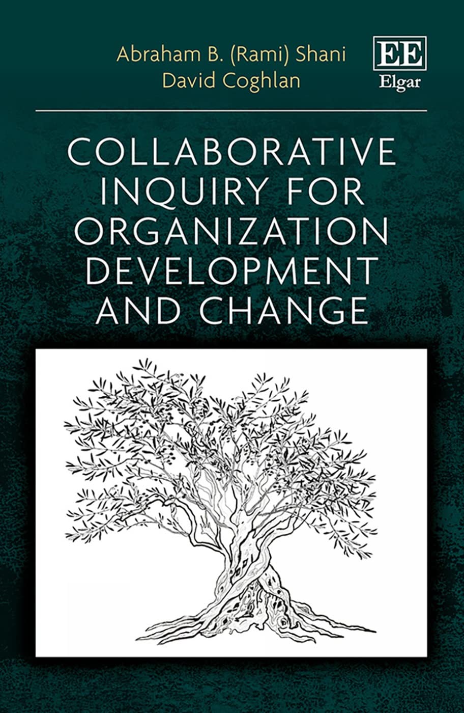 Collaborative Inquiry for Organization Development and Change: Strategies for Team Growth and Workplace Transformation
