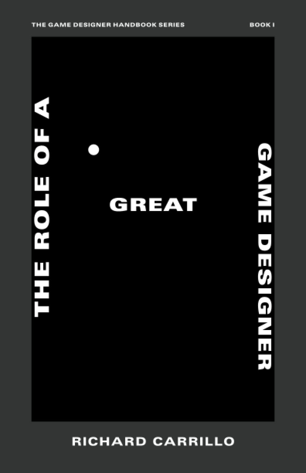 The Game Designer Handbook Series: Essential Guide to Becoming a Great Game Designer - Perfect for Aspiring Developers & Indie Studios