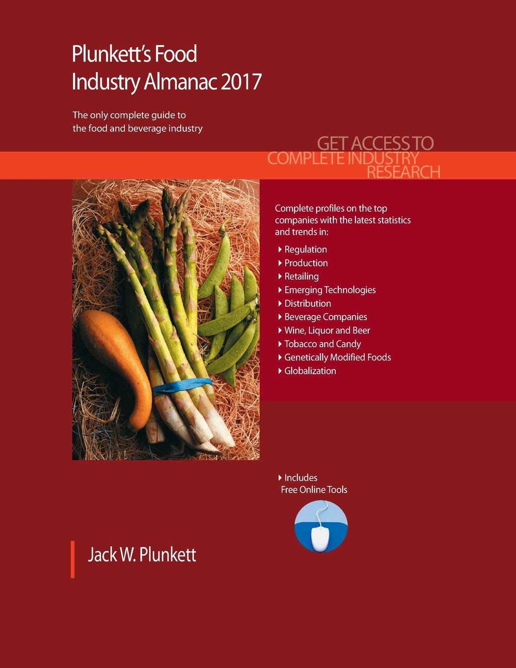 Plunkett's Food Industry Almanac 2017: Comprehensive Market Research, Statistics, Trends & Top Companies in the U.S. Food Sector - Essential Guide for Food Business Owners, Investors & Analysts