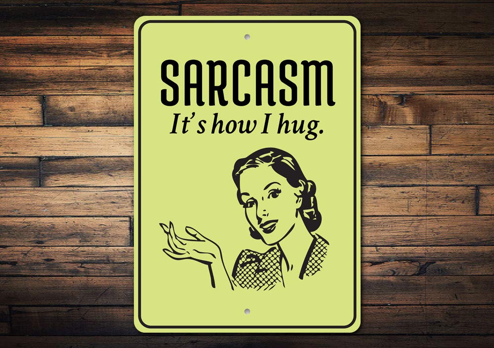 Funny Sarcastic Sign - 'Sarcasm, It's How I Hug' - Humorous Aluminum Metal Plaque 10x14 Inches - Perfect for She Shed, Man Cave, or Home Office Decor