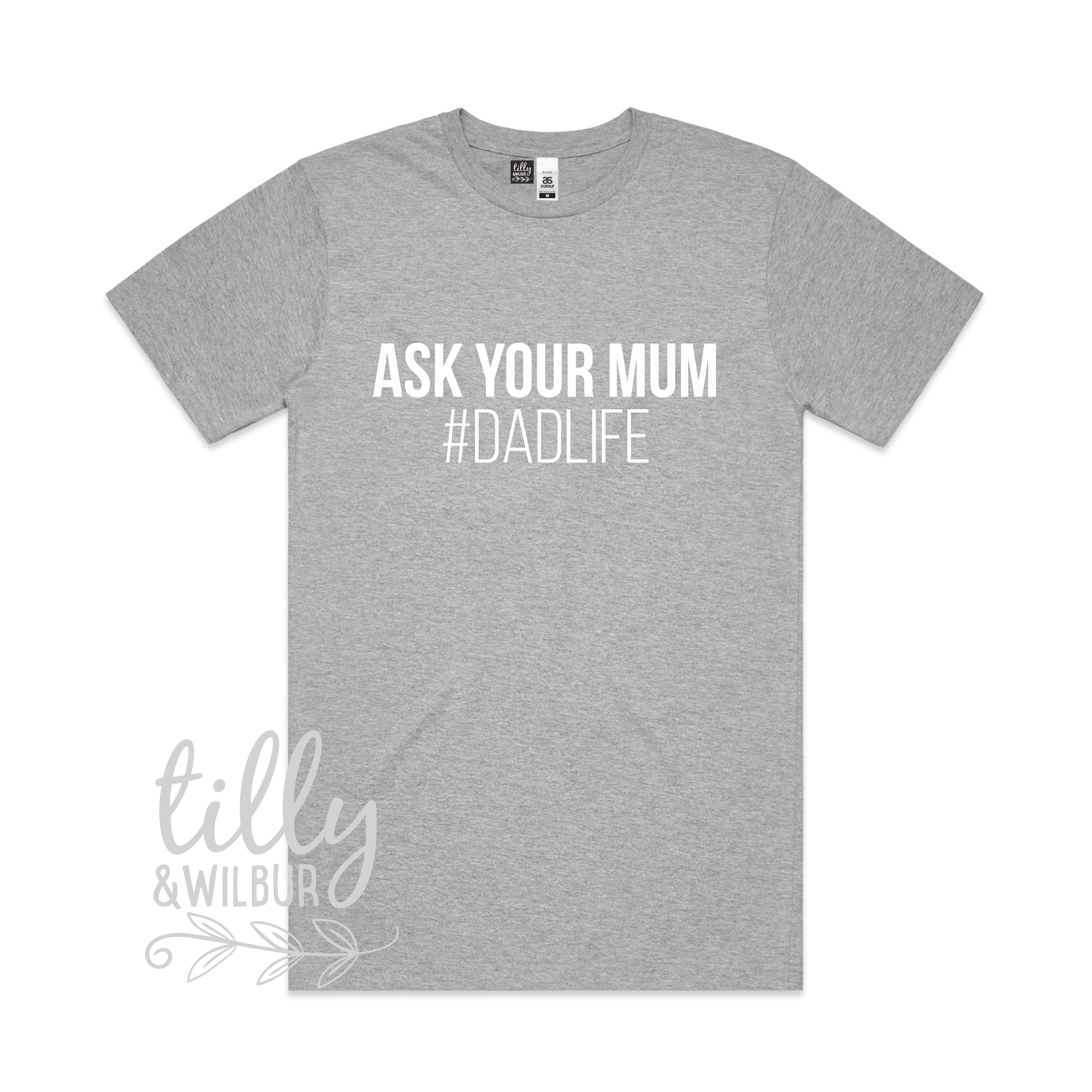 Funny Dad Life T-Shirt - Ask Your Mum Graphic Tee for Fathers - Perfect for Casual Wear, Father's Day Gifts & Family Events