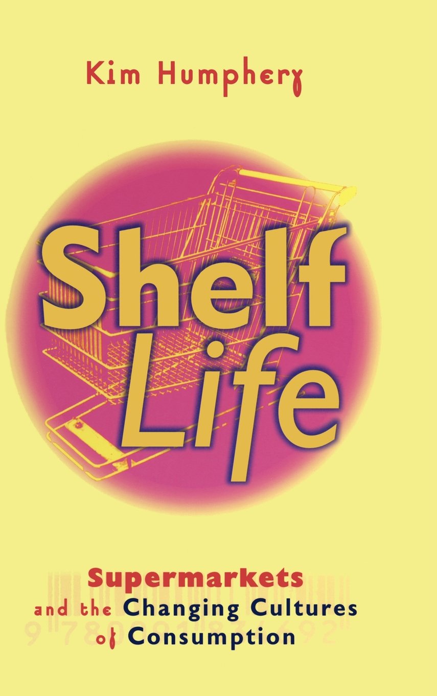 Shelf Life: Supermarkets and the Evolution of Consumer Culture - Perfect for Retail Studies & Market Research