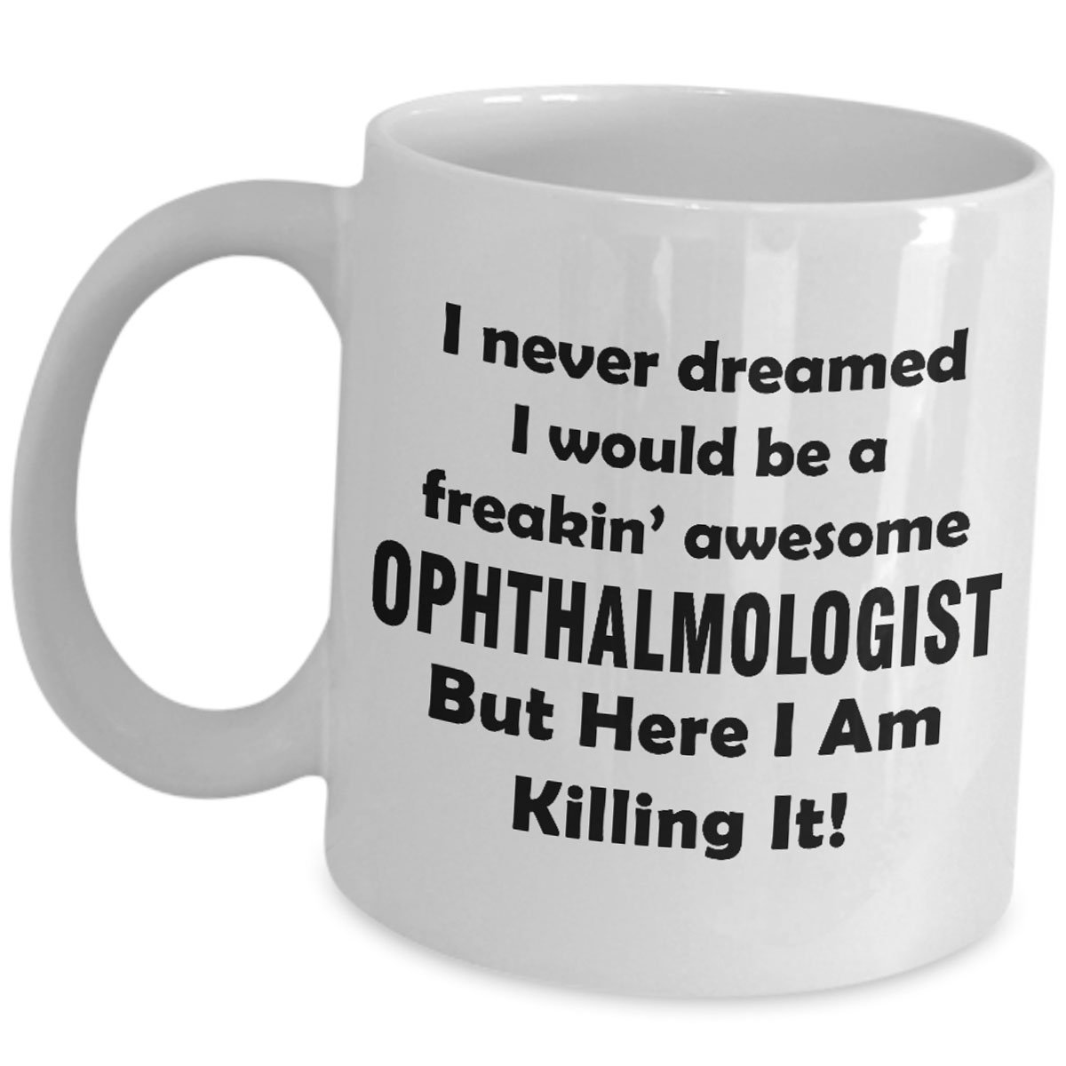 Funny Ophthalmologist Gift Mug - 'Here I Am Killing It' Eye Doctor Coffee Tea Cup - Cute Gag Gift for Ophthalmology Specialists, MDs - Perfect for Nurses Week, Doctor Appreciation Day & Medical Office Humor