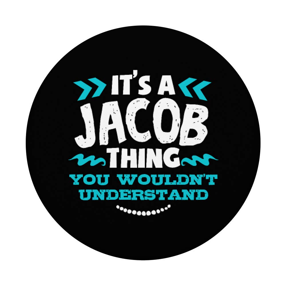 Its A Jacob Thing You Wouldnt Understand Pop Socket - Funny Birthday Gift for Friends - Perfect for Phones, Tablets & Laptops