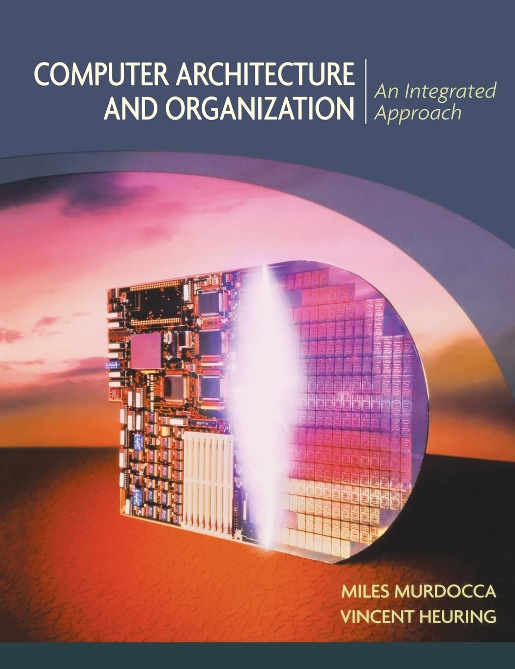 Computer Architecture and Organization: An Integrated Approach - Essential Guide for Students and Professionals in Tech Development