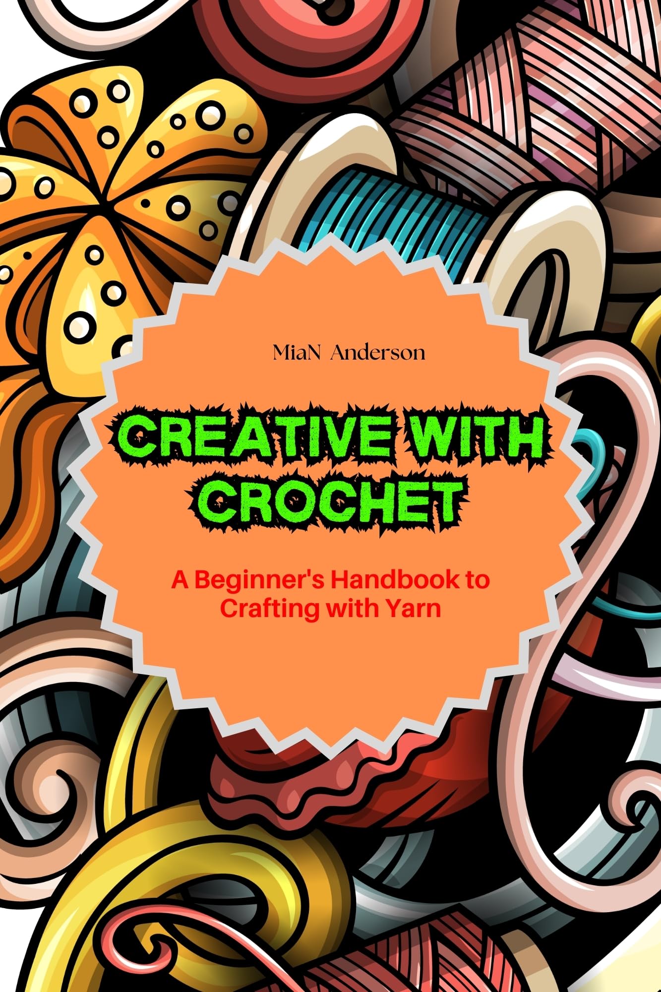 Creative with Crochet: Beginner's Guide to Yarn Crafting - Perfect for DIY Home Decor, Gifts & Relaxation