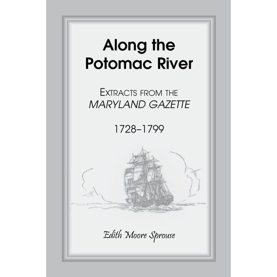 Along the Potomac River: Historical Extracts from the Maryland Gazette (1728-1799) | Colonial American History Research & Genealogy Resource