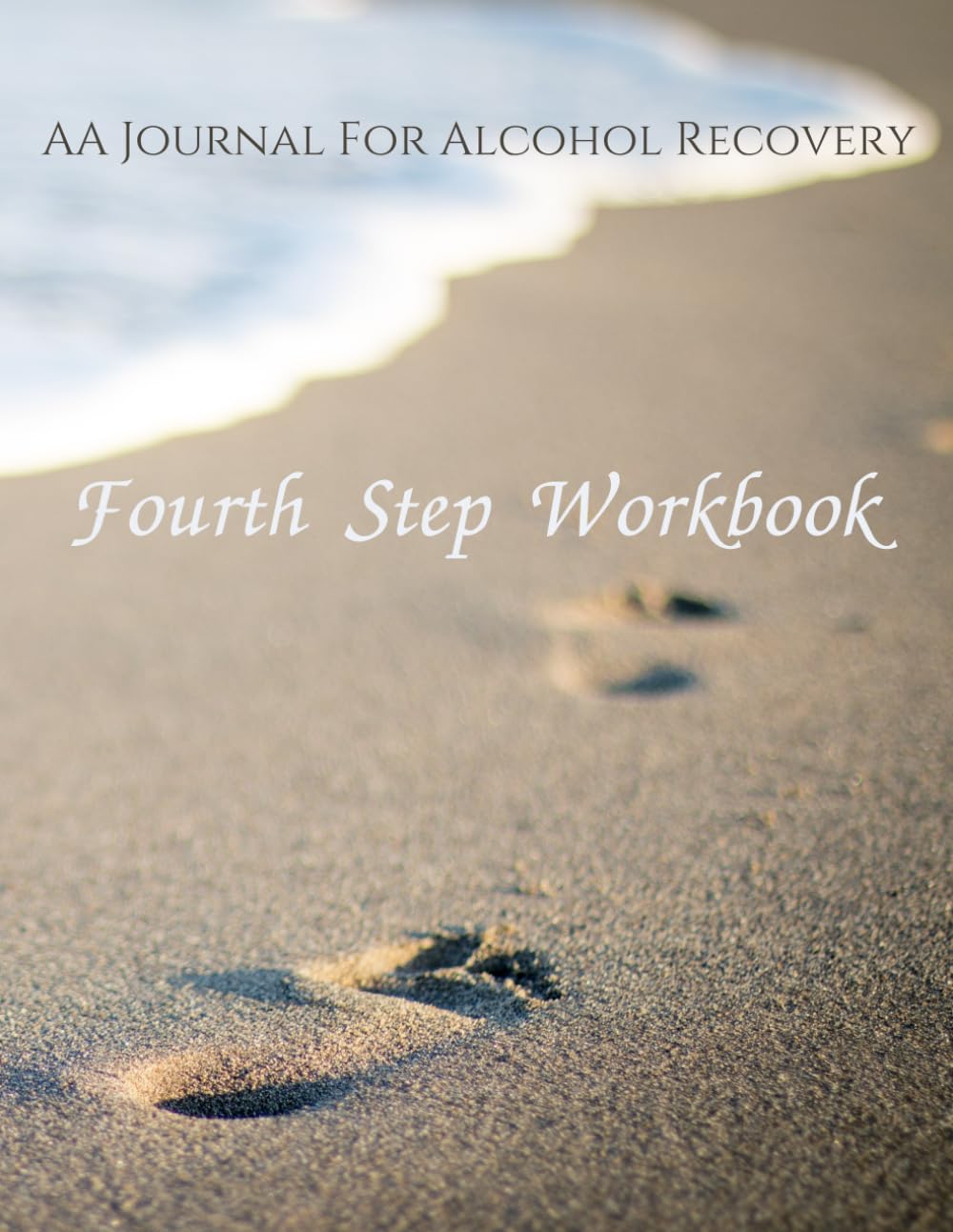 Fourth Step Workbook: AA Journal for Alcohol Recovery & Sobriety - Daily Reflection, Gratitude & Step Work for Addiction Healing | Perfect for AA Meetings, 12-Step Programs & Personal Growth