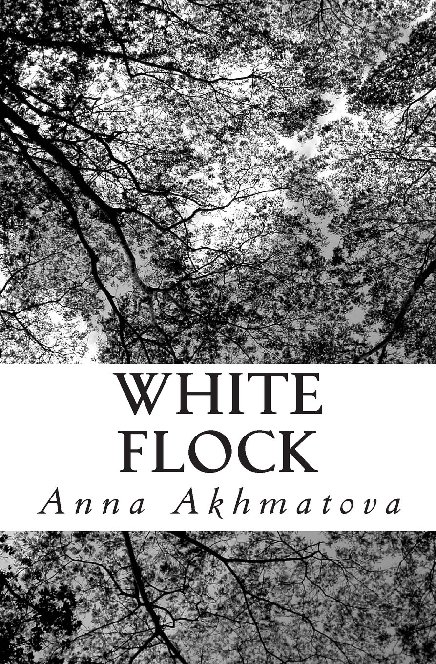 White Flock: Poetry of Anna Akhmatova - Bilingual Russian-English Poetry Book for Literature Lovers | Perfect for Book Clubs, Gifts & Literary Collections