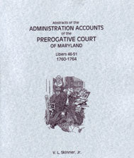 Abstracts of the Administration Accounts of the Prerogative Court of Maryland, 1760-1764 (Libers 46-51) - Genealogy Research & Historical Document Collection for Ancestry Studies