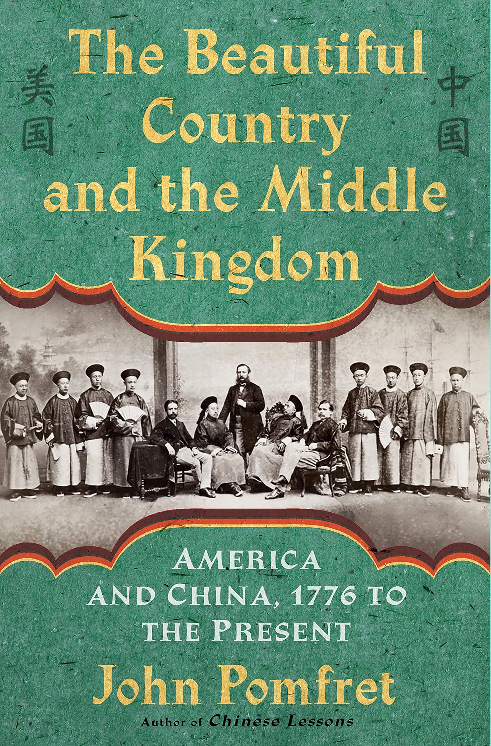 The Beautiful Country and the Middle Kingdom: History of US-China Relations from 1776 to Present | Diplomatic Studies & International Relations Book | Perfect for Historians, Political Scholars, and China-US Relations Enthusiasts