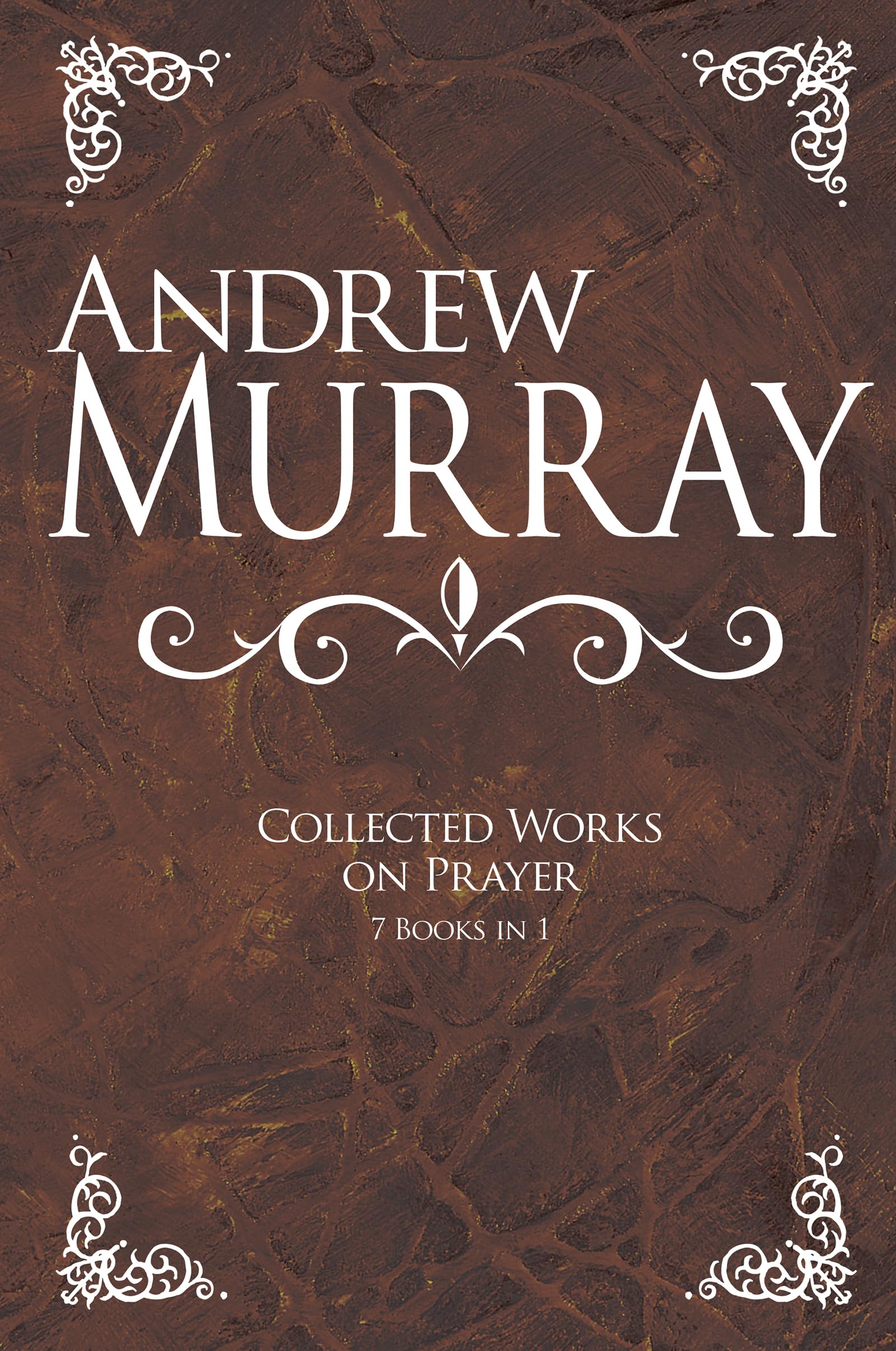 Andrew Murray: Collected Works on Prayer - 7 Books in 1 | Christian Devotional Classics for Spiritual Growth & Bible Study | Perfect for Personal Worship, Small Groups & Church Libraries