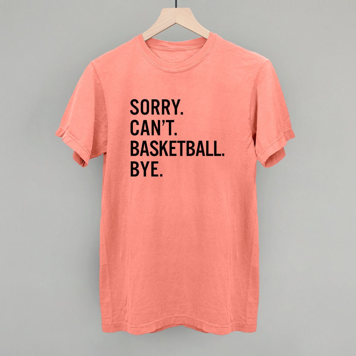 Funny Basketball Saying T-Shirt - Sorry Can't Basketball Bye - Humorous Sports Gift for Players & Fans - Perfect for Games, Practice & Casual Wear