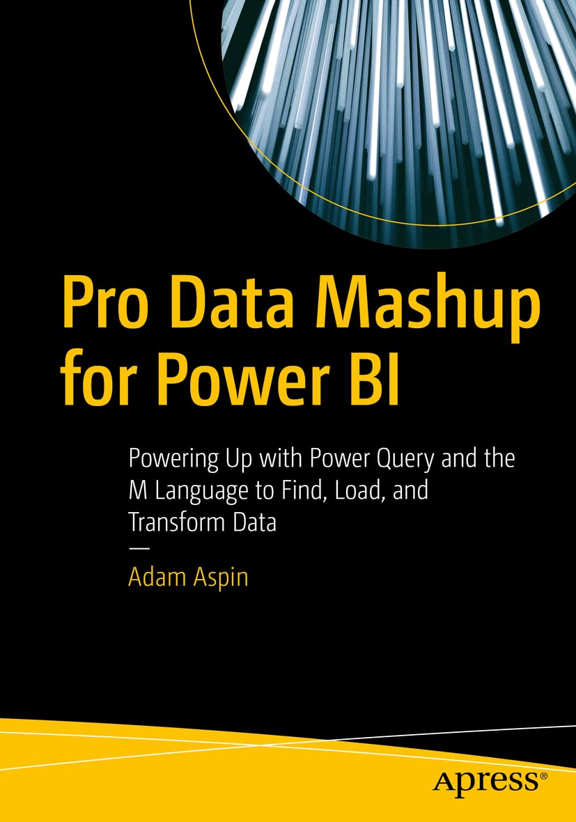 Pro Data Mashup for Power BI: Master Power Query & M Language to Find, Load & Transform Data - Business Analytics & Reporting Solutions