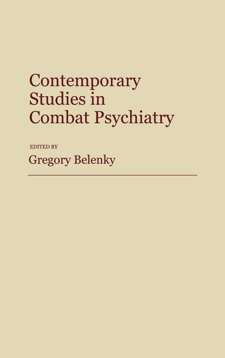 Contemporary Studies in Combat Psychiatry: Military Mental Health Research & PTSD Treatment - Essential for Veterans, Therapists & Military Historians