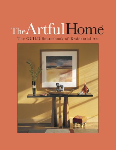 The Artful Home: The GUILD Sourcebook of Residential Art - Interior Design Inspiration for Modern Living Spaces