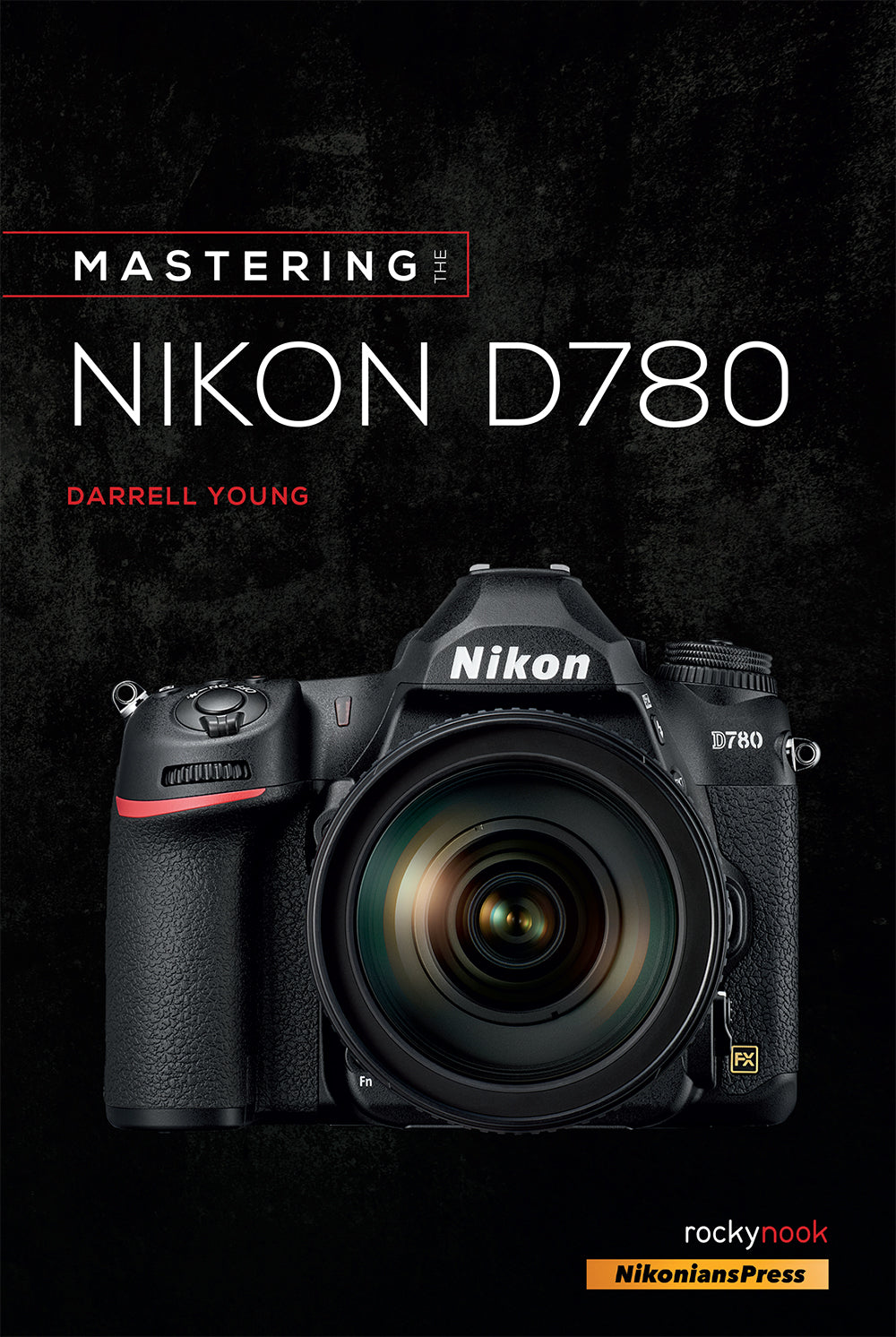 Mastering the Nikon D780 by Darrell Young - Complete DSLR Photography Guide for Beginners & Professionals | Perfect for Travel, Portrait & Landscape Photography