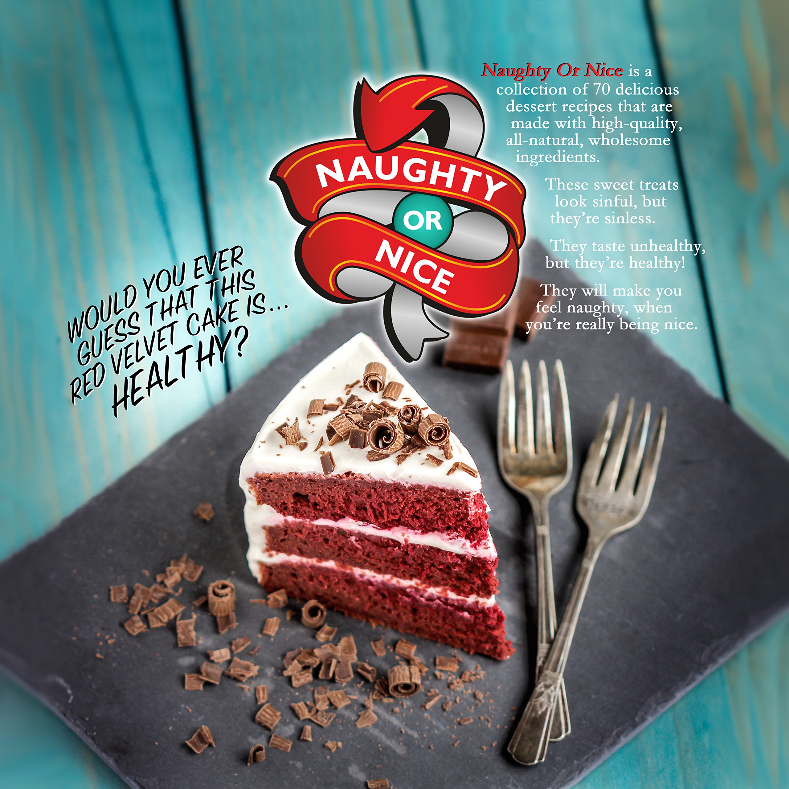 Naughty Or Nice Cookbook: Healthy Dessert Recipes for Guilt-Free Indulgence - Perfect for Holidays, Parties & Family Gatherings
