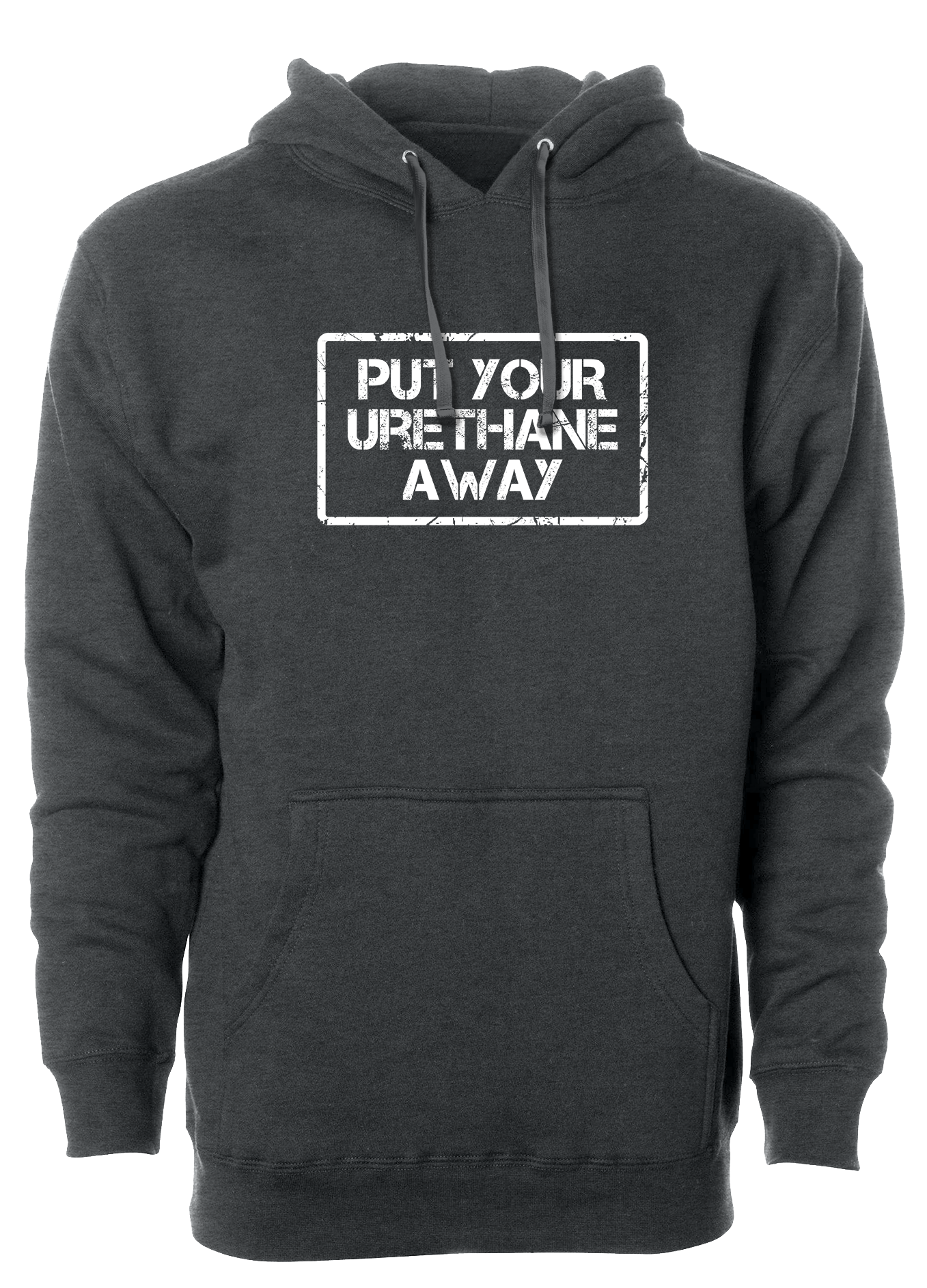 Put Your Urethane Away Hoodie - Premium Pullover Sweatshirt for Men & Women | Cozy Streetwear for Casual Outings, Gym Sessions & Everyday Comfort