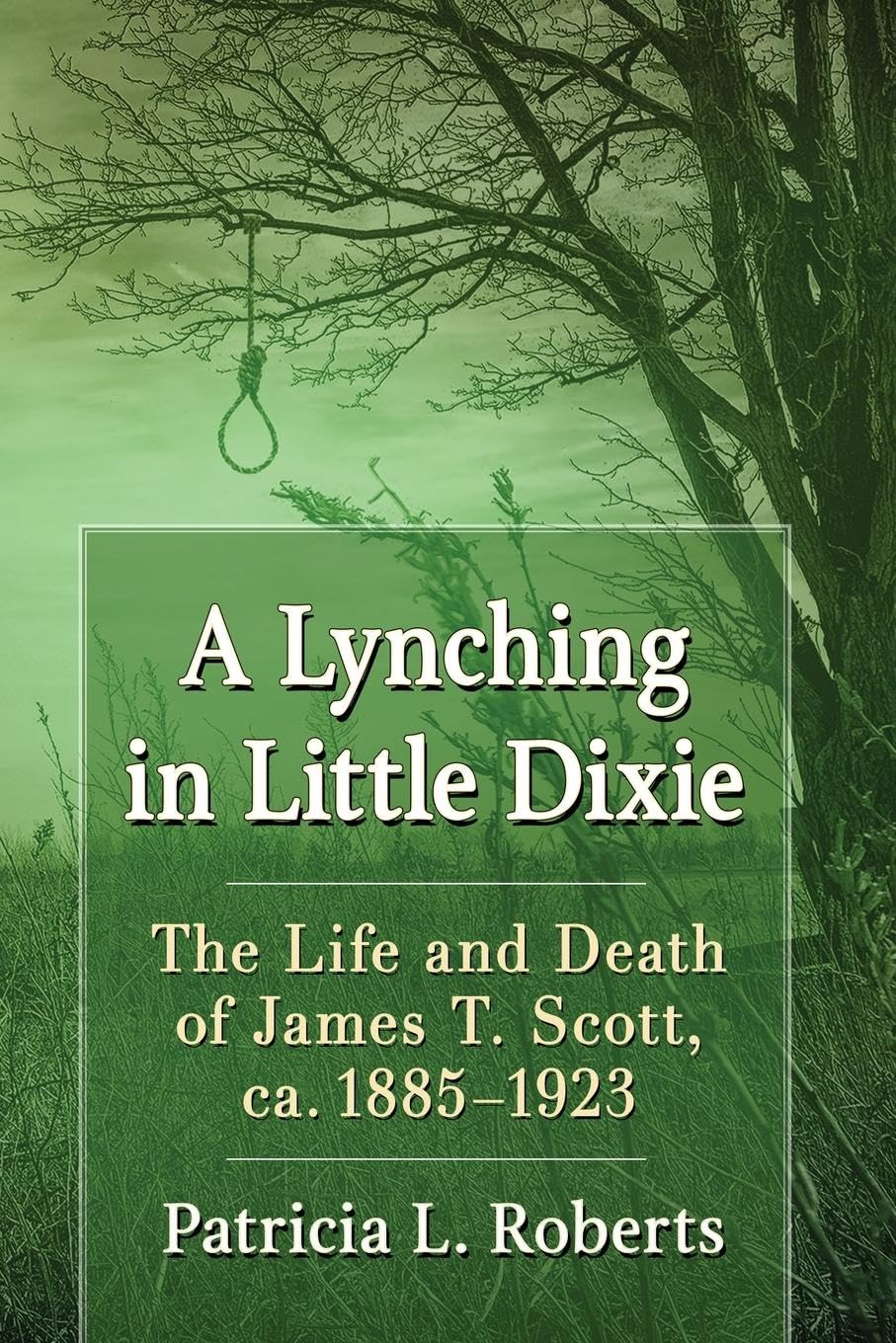 Historical Book: A Lynching in Little Dixie - The Life and Death of James T. Scott (1885-1923) | True Crime, African American History, Missouri Civil Rights | For History Buffs & Social Justice Studies