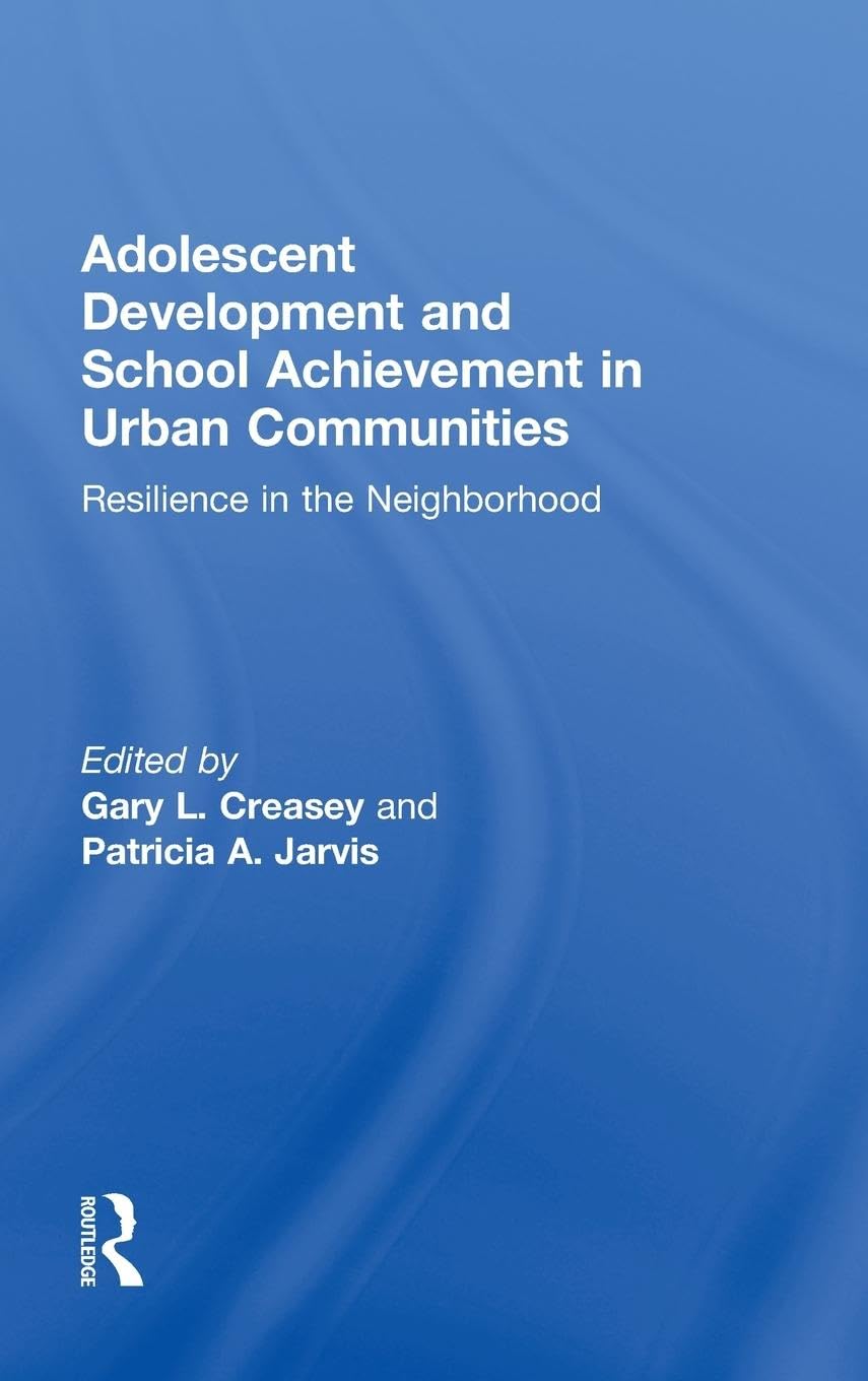 Adolescent Development & Academic Success in Urban Communities: Building Resilience in Neighborhoods | School Achievement & Youth Growth for Urban Students