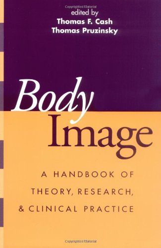 Body Image: A Comprehensive Handbook of Theory, Research & Clinical Practice - Essential Guide for Therapists & Mental Health Professionals