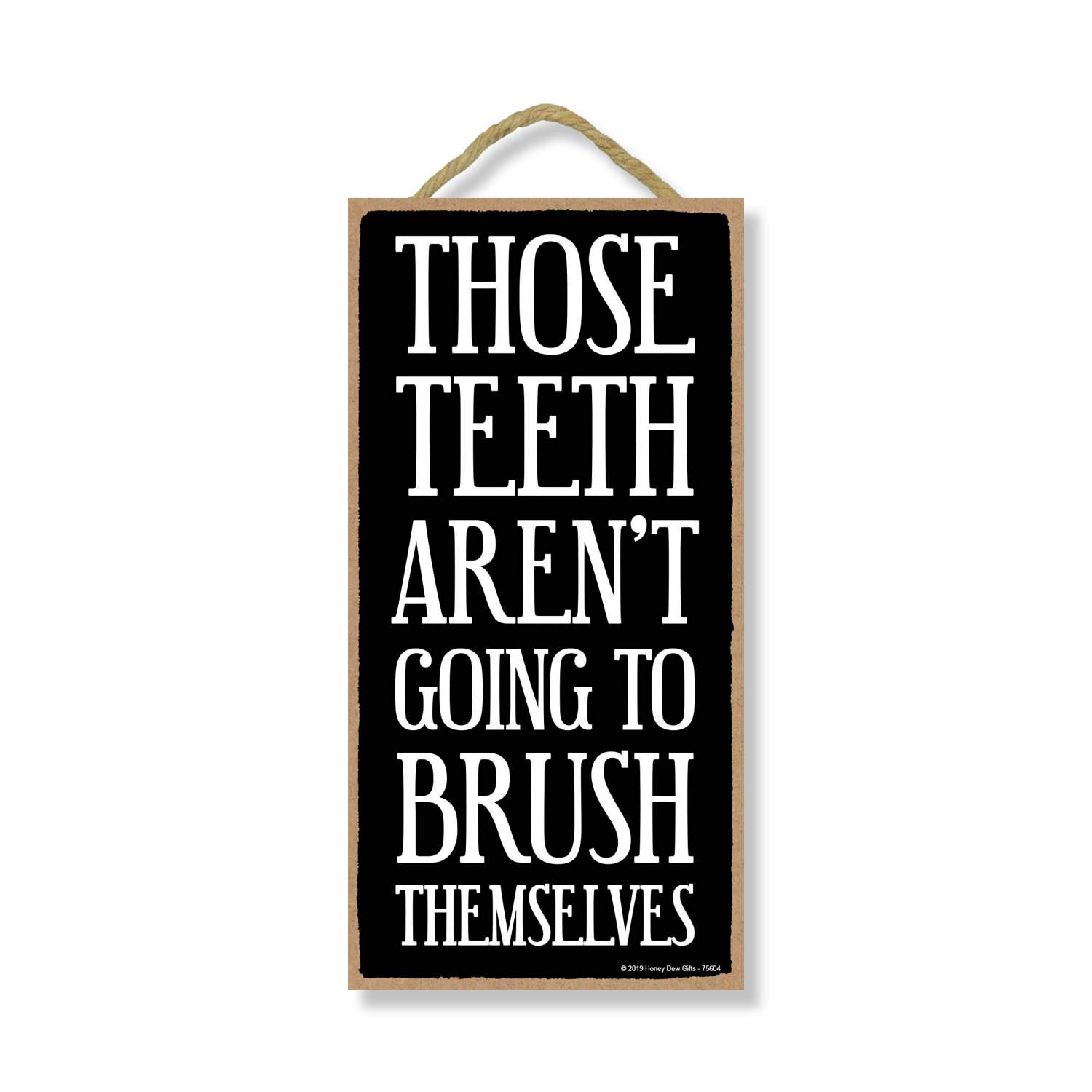 5x10 Inch Honey Dew Gifts Bathroom Sign - 'Those Teeth Aren't Going to Brush Themselves' Funny Wooden Wall Art - Rustic Home Decor for Bathroom, Housewarming Gift & Farmhouse Style (75604)