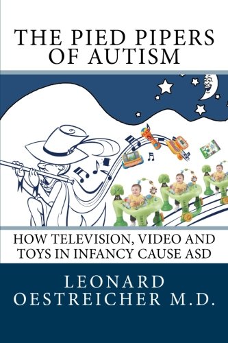 The Pied Pipers of Autism: How TV, Video & Toys May Contribute to ASD - Understanding Media's Role in Child Development & Parenting