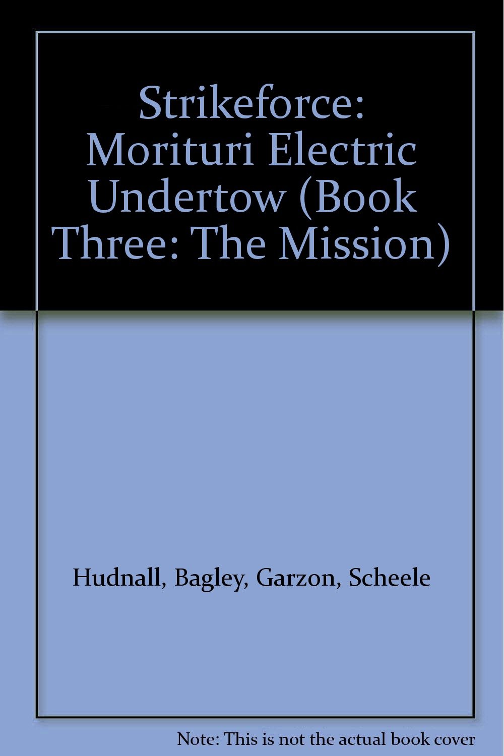 Strikeforce: Morituri Electric Undertow Book 3 - The Mission | Sci-Fi Action Adventure Novel | Perfect for Comic Book Fans & Superhero Story Lovers