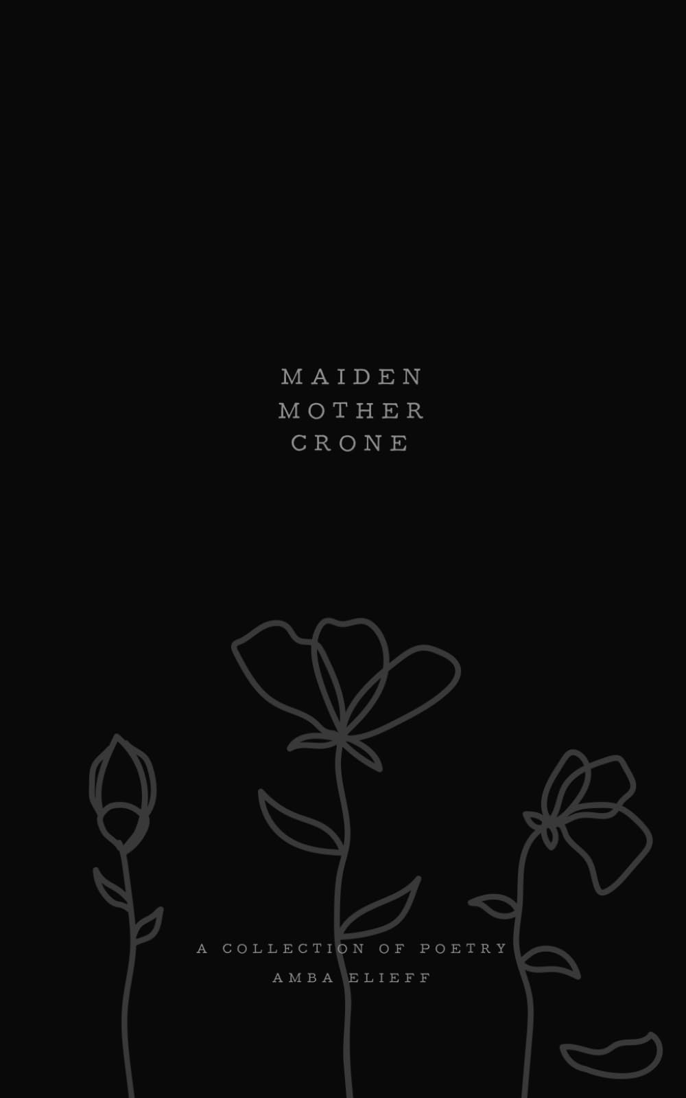 Maiden, Mother, Crone: A Collection of Poetry - Inspirational Poems for Women's Journey Through Life Stages | Perfect for Book Clubs, Gifts & Self-Reflection