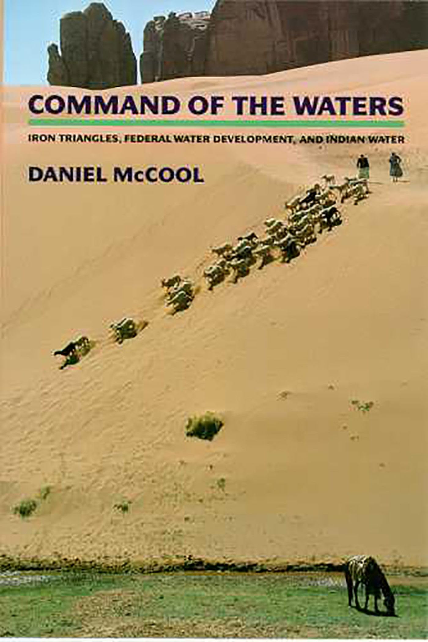 Command of the Waters: Iron Triangles, Federal Water Development & Native American Water Rights | Water Policy Book for Environmental Studies & Political Science
