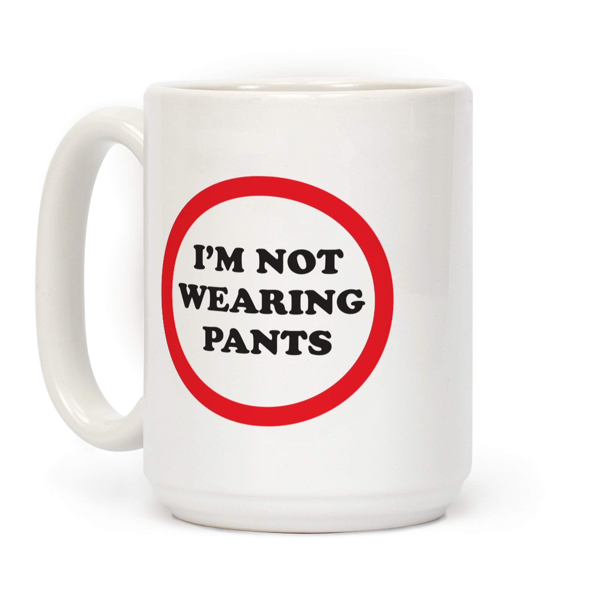 LookHUMAN Funny 'I'm Not Wearing Pants' White 15oz Ceramic Coffee Mug - Perfect for Office Humor & Relaxing at Home
