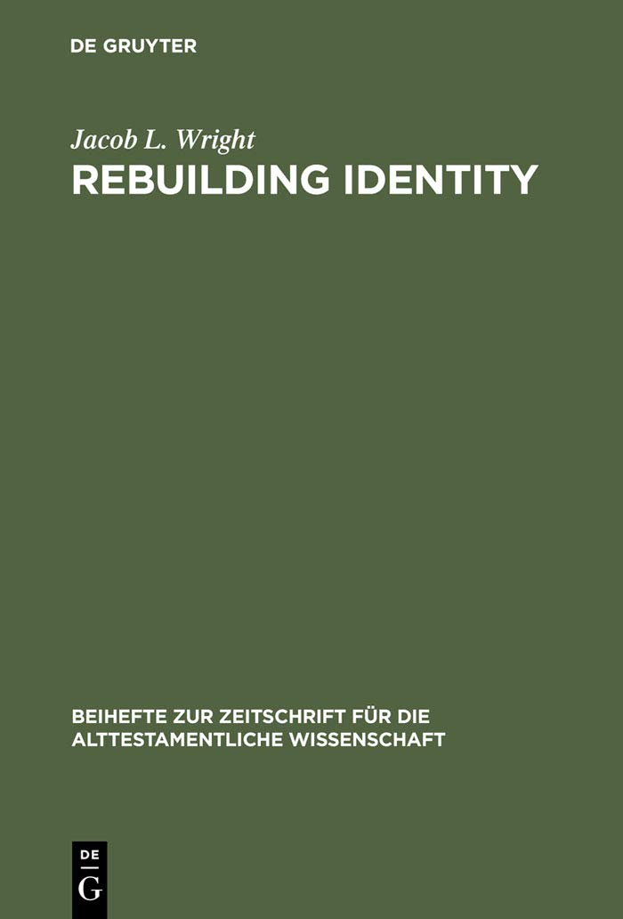 Rebuilding Identity: The Nehemiah-Memoir and Its Earliest Readers - Biblical Studies Book on Old Testament Scholarship (Beihefte zur Zeitschrift für die alttestamentliche Wissenschaft 348) - Perfect for Theology Students, Researchers & Biblical Scholars
