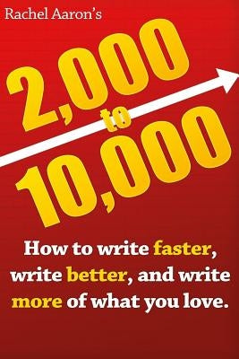 2k to 10k: How to Write Faster, Better & More of What You Love - Boost Productivity for Authors, Bloggers & Content Creators