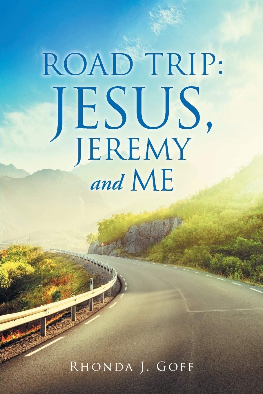 Road Trip: Jesus, Jeremy and Me - Inspirational Christian Travel Story for Road Trips, Vacations & Spiritual Journeys