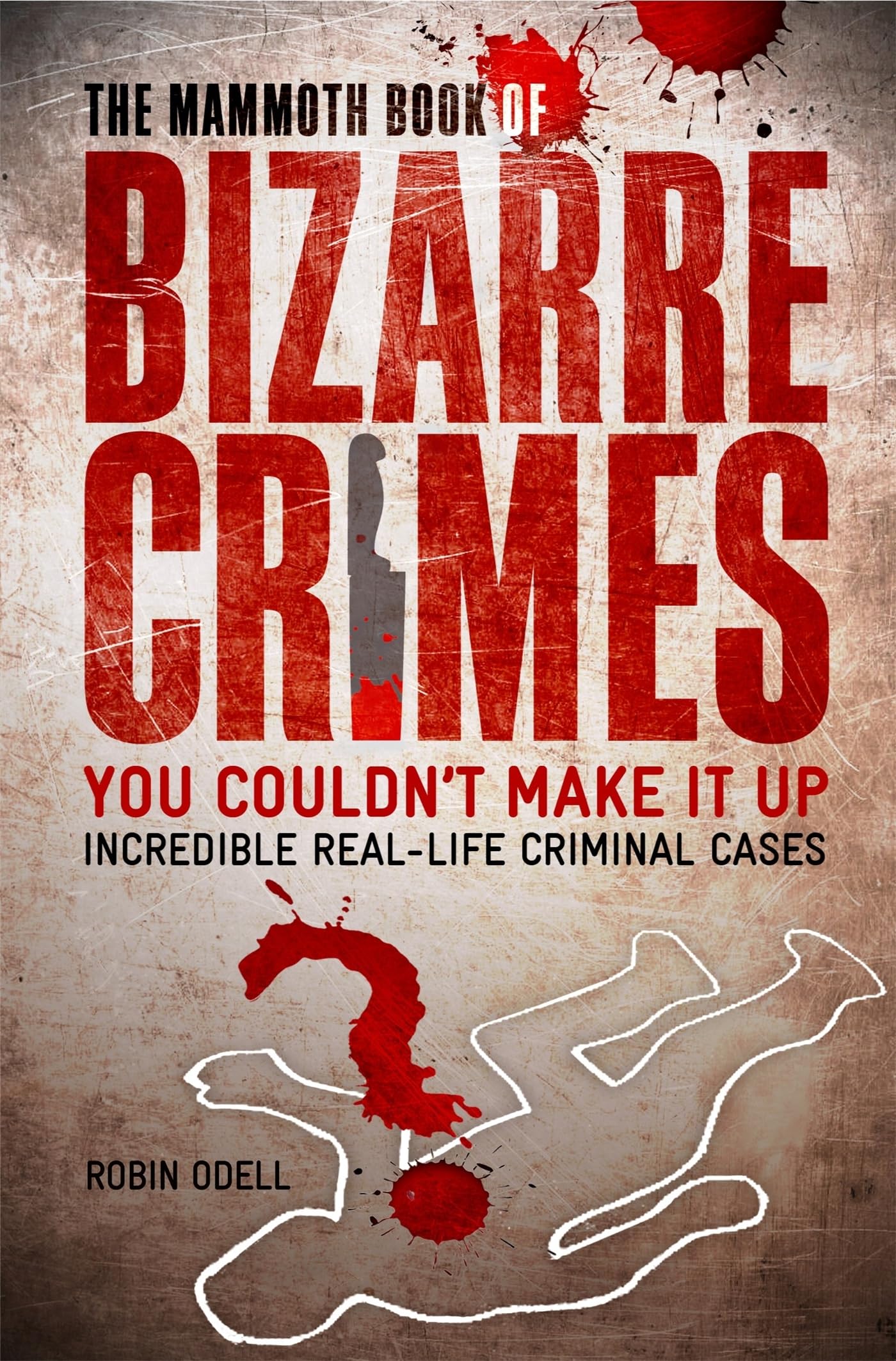 The Mammoth Book of Bizarre Crimes - True Crime Stories Collection | Perfect for Crime Enthusiasts & Book Clubs (Mammoth Books)