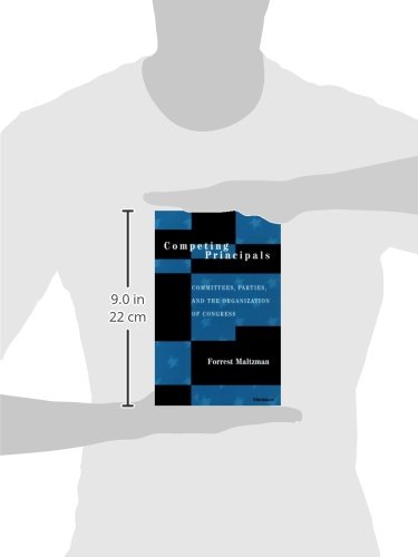 Competing Principals: Committees, Parties, and the Organization of Congress - Essential Reading for Political Science Students and Researchers
